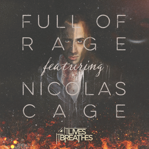 It Lives, It Breathes : Full of Rage Featuring Nicolas Cage